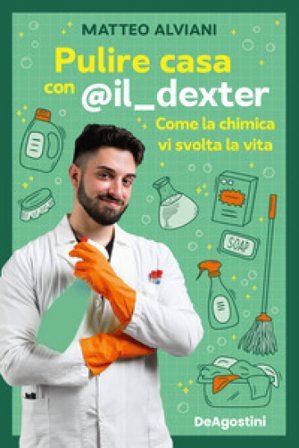 Pulire casa con @il_dexter. Come la chimica vi svolta la vita Matteo Alviani