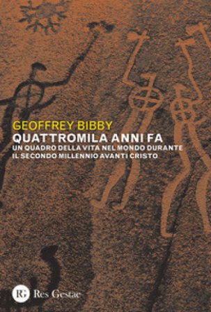 Quattromila anni fa. Un quadro della vita nel mondo durante il secondo millennio avanti Cristo Geoffrey Bibby