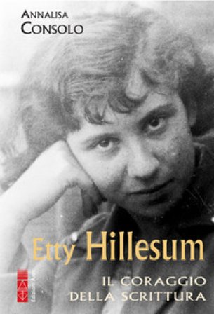 Etty Hillesum. Il coraggio della scrittura Annalisa Consolo
