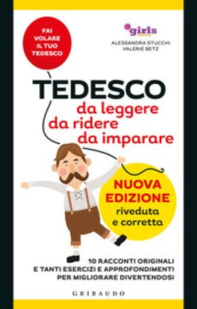 Tedesco da leggere, da ridere, da imparare. 10 racconti originali e tanti esercizi e approfondimenti per migliorare divertendosi. Girls4teaching. 