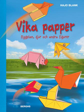 Vika papper : flygplan, djur och andra figurer - Bok av Hajo Blank - Inbunden