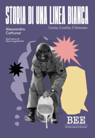 Storia di una linea bianca. Gorizia, il confine, il Novecento Alessandro Cattunar