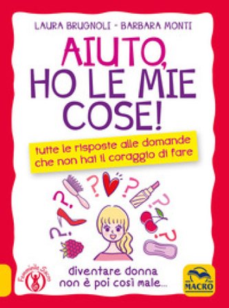 Aiuto, ho le mie cose! Tutte le risposte alle domande che non hai il coraggio di fare Laura Brugnoli