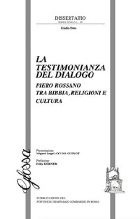 La testimonianza del dialogo. Piero Rossano tra Bibbia, religioni e cultura Giulio Osto