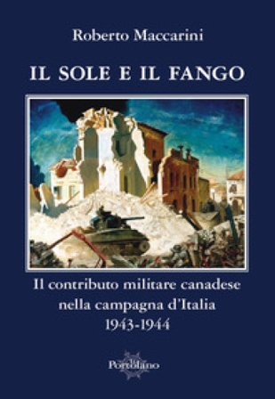 Il sole e il fango. Il contributo militare canadese nella campagna d'Italia (1943-1944) Roberto Maccarini