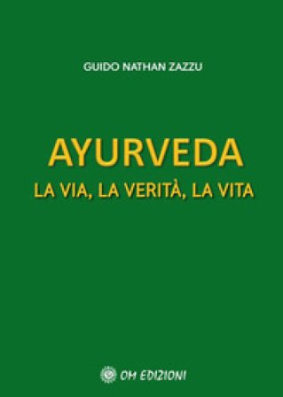 Ayurveda. La via, la verità, la vita Guido Nathan Zazzu