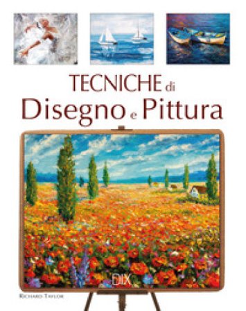 Tecniche di disegno e di pittura. Ediz. a colori Richard Taylor