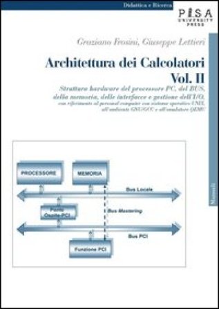Architettura dei calcolatori. Vol. 2: Struttura hardware del processore PC, del Bus, della memoria, delle interfacce e gestione dell'I/O, con 