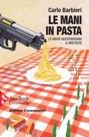 Le mani in pasta. Le mafie restituiscono il maltolto Carlo Barbieri
