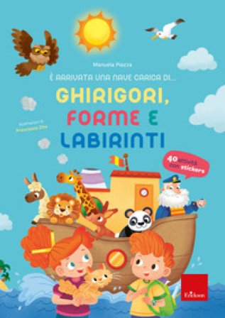 È arrivata una nave carica di... ghirigori, forme e labirinti. Ediz. a colori Manuela Piazza