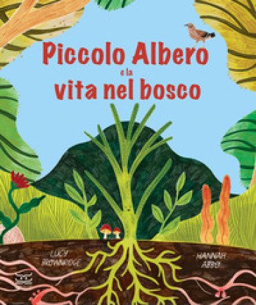 Piccolo Albero e la vita nel bosco. Ediz. a colori Lucy Brownridge