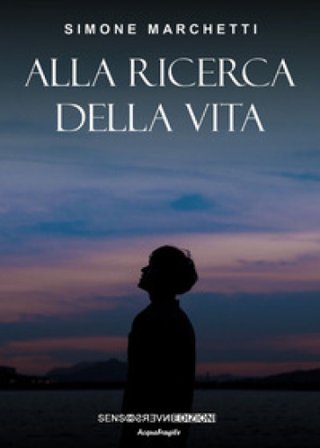 Alla ricerca della vita. Nuova ediz. Simone Marchetti