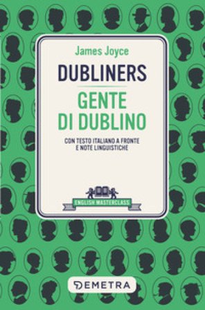 Dubliners-Gente di Dublino. Testo italiano a fronte e note linguistiche James Joyce