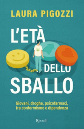 L'età dello sballo. Giovani, droghe, psicofarmaci, tra conformismo e dipendenza Laura Pigozzi