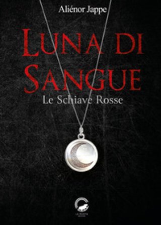Luna di sangue. Le schiave rosse Aliénor Jappe