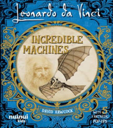 Leonardo Da Vinci. Incredible machines David Hawcock