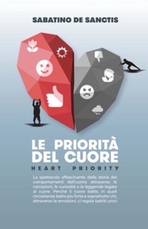 Le priorità del cuore. Heart priority. Lo spettacolo affascinante della storia dei comportamenti dell'uomo attraverso le narrazioni, le curiosità e le