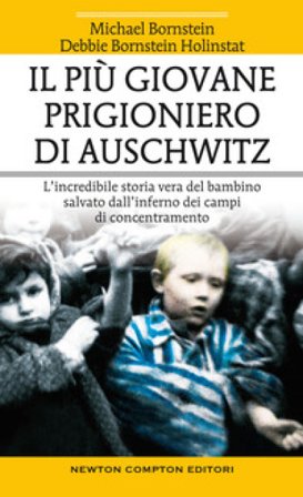 Il più giovane prigioniero di Auschwitz. L'incredibile storia vera del bambino salvato dall'inferno dei campi di concentramento Michael Bornstein