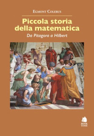 Piccola storia della matematica. Da Pitagora a Hilbert Egmont Colerus