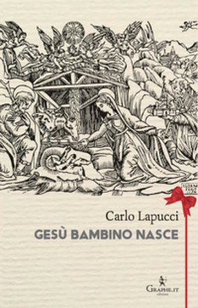 Gesù bambino nasce. Poesia popolare del Natale Carlo Lapucci