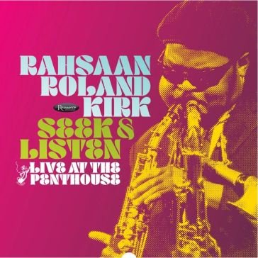 Seek & listen live at the penthouse (dig Roland Kirk Rahsaan