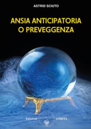 Ansia anticipatoria o preveggenza? Astrid Sciuto