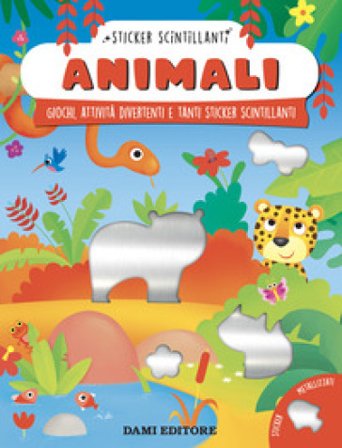 Animali. Giochi, attività divertenti e tanti sticker scintillanti. Ediz. a colori Serena Vezzani