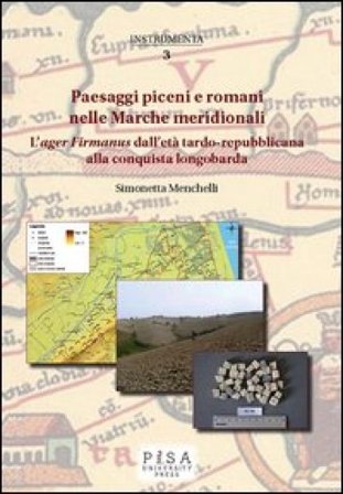 Paesaggi piceni e romani nelle Marche meridionali. L'«ager Firmanus» dall'età tardo-repubblicana alla conquista longobarda Simonetta Menchelli