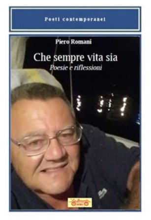 Che sempre vita sia. Poesie e riflessioni Piero Romani