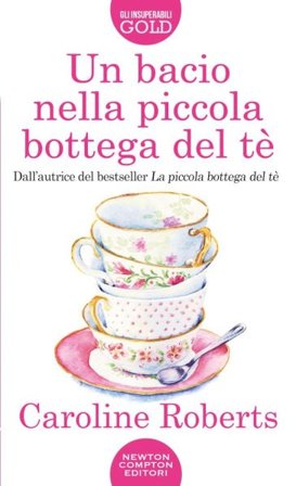 Un bacio nella piccola bottega del tè Caroline Roberts