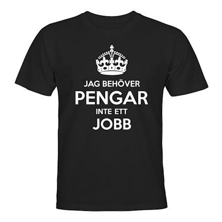 Jag Behöver Pengar Inte Ett Jobb - T-SHIRT - HERR