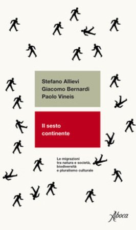 Il sesto continente. Le migrazioni tra natura e società, biodiversità e pluralismo culturale Stefano Allievi