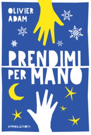 Prendimi per mano. Ediz. ad alta leggibilità Olivier Adam
