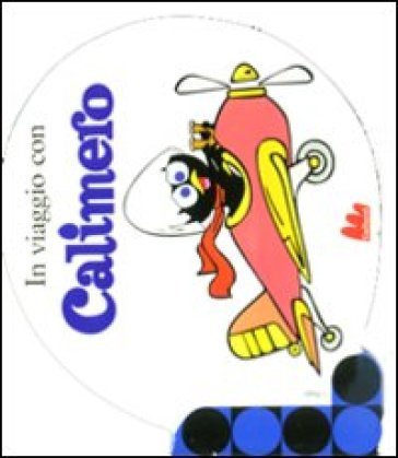 In viaggio con Calimero. Ediz. illustrata Nino Pagot