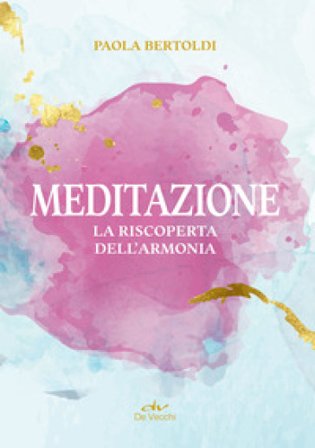 Meditazione. La riscoperta dell'armonia Paola Bertoldi