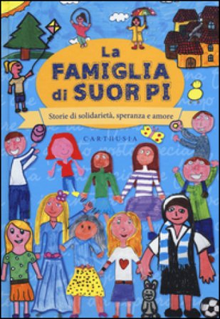 La famiglia di suor Pi. Storie di solidarietà, speranza e amore