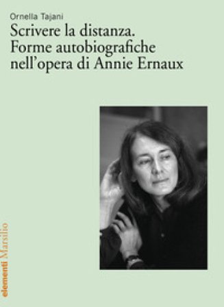 Scrivere la distanza. Forme autobiografiche nell'opera di Annie Ernaux Ornella Tajani