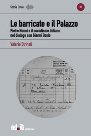 Le barricate e il Palazzo. Pietro Nenni e il socialismo italiano nel dialogo con Gianni Bosio Valerio Strinati