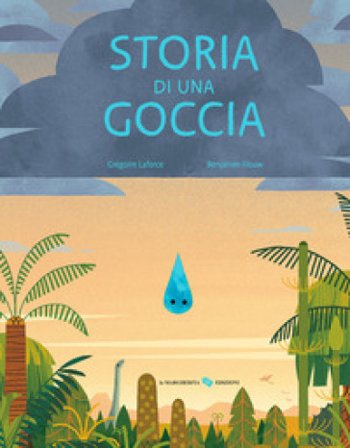 Storia di una goccia. Ediz. a colori Gregoire Laforce