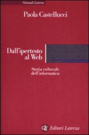 Dall'ipertesto al Web. Storia culturale dell'informatica Paola Castellucci
