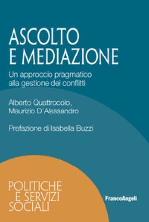 Ascolto e mediazione. Un approccio pragmatico alla gestione dei conflitti Alberto Quattrocolo