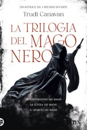 La trilogia del mago nero. La corporazione dei maghi-La scuola dei maghi-Il segreto dei maghi Trudi Canavan