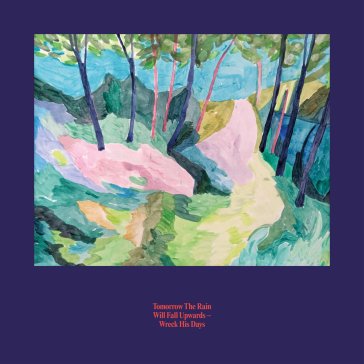 Wreck his days TOMORROW THE RAIN WI