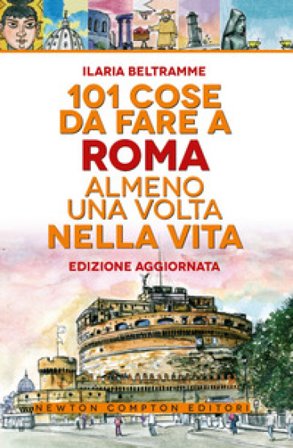 101 cose da fare a Roma almeno una volta nella vita Ilaria Beltramme
