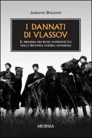 I dannati di Vlassov. Il dramma dei russi antisovietici nella seconda guerra mondiale Adriano Bolzoni