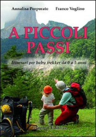 A piccoli passi. Itinerari per baby trekker da 0 a 5 anni Annalisa Porporato