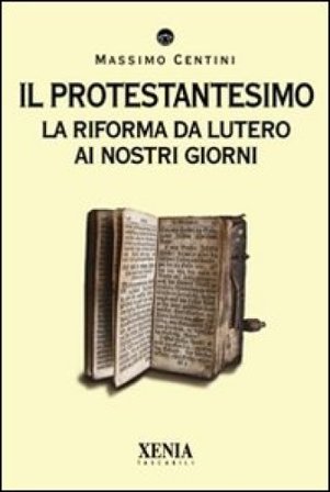 Il protestantesimo. La riforma da Lutero ai nostri giorni Massimo Centini