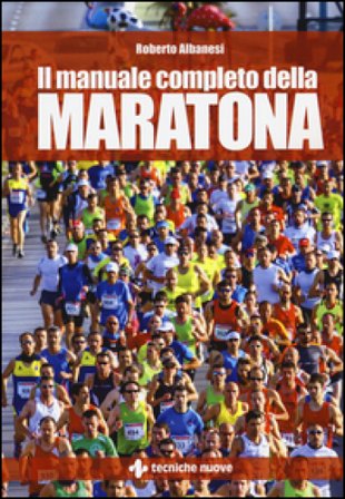 Il manuale completo della maratona Roberto Albanesi