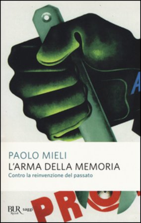 L'arma della memoria. Contro la reinvenzione del passato Paolo Mieli