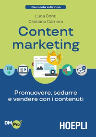 Content Marketing. Promuovere, sedurre e vendere con i contenuti Luca Conti
